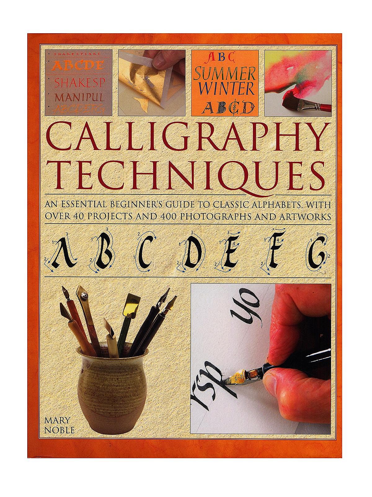 Calligraphy Techniques: An Essential Beginner's Guide to Classic Alphabets, with Over 40 Projects and 400 Photographs and Artworks [Book]