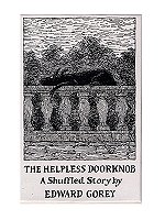The Helpless Doorknob: A Shuffle Story by Edward Gorey