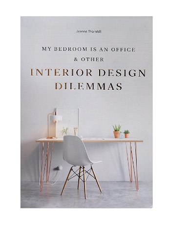 Laurence King - My Bedroom is an Office & Other Interior Design Dilemmas