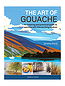 The Art of Gouache