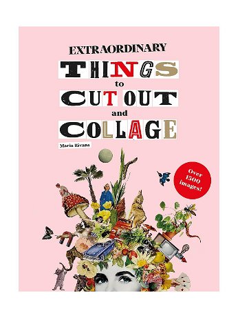 Laurence King - Extraordinary Things to Cut Out and Collage