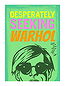 Desparately Seeking Warhol