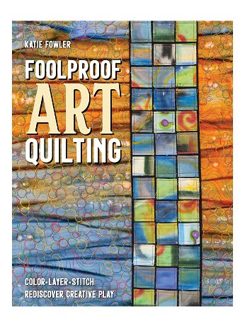 C&T - Foolproof Art Quilting