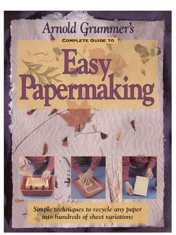 Arnold Grummer's - Complete Guide to Easy Papermaking