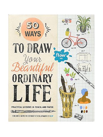 Workman Publishing - 50 Ways to Draw Your Beautiful, Ordinary Life - Each